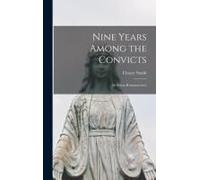 Nine Years Among The Convicts; Or Prison Reminiscences
