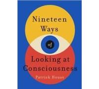 Nineteen Ways Of Looking At Consciousness