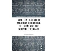 Nineteenth-century American Literature, Religion, and the Search for Grace