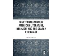 Nineteenth-Century American Literature, Religion, and the Search for Grace - Ostman, Heather - Routledge - ebook (ePub) - Livre