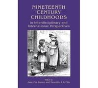 Nineteenth Century Childhoods in Interdisciplinary and International Perspectives (Childhood in the Past) - [Version Originale] Inconnu (Auteur)