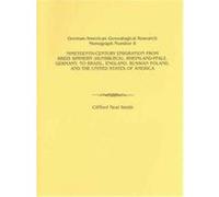 Nineteenth-Century Emigration from Kreis Simmern (Hunsrueck), Rheinland-Pfalz, Germany, to Brazil, England, Russian Poland, and the United States of America, German-American Genealogical Research Mono