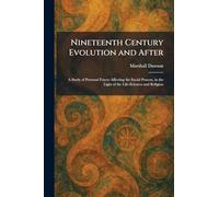 Nineteenth Century Evolution and After: A Study of Personal Forces Affecting the Social Process, in the Light of the Life-Sciences and Religion