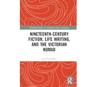 Nineteenth-Century Fiction, Life Writing, and the Victorian Nomad