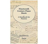 Nineteenth Century Piano Music - A Handbook For Pianists