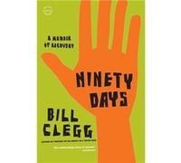 Ninety Days | Bill Clegg Bill Clegg (Auteur)