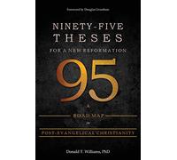 Ninety-Five Theses for a New Reformation: A Road Map for Post-Evangelical Christianity
