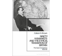 Ninety Humanists and the Ethical Transition of Britain The Open Conspiracy 1930-80 - Professor Callum G. Brown - Bloomsbury Academic - ebook (ePub) - Livre