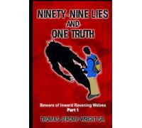Ninety-Nine Lies and One Truth: Beware of Inward Ravening Wolves