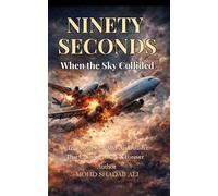 Ninety Seconds When the Sky Collided: A True Story of a Mid-Air Disaster That Changed Aviation Forever