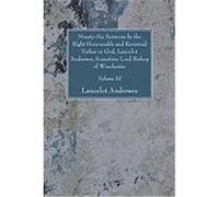 Ninety-Six Sermons by the Right Honourable and Reverend Father in God, Lancelot Andrewes, Sometime Lord Bishop of Winchester, Vol. III Andrewes, Lancelot (Auteur)