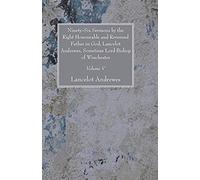 Ninety-Six Sermons By The Right Honourable And Reverend Father In God, Lancelot Andrewes, Sometime Lord Bishop Of Winchester, Vol. V