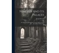 Nineveh And Its Palaces: The Discoveries Of Botta And Layard, Applied To The Elucidations Of Holy Writ