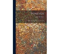 Nineveh: Its Rise And Ruin, A Course Of Lectures