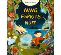 Ning et les esprits de la nuit Adriena Fong (Auteur), Agnès Mathieu-Daudé (Traduction)