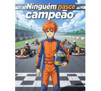 Ninguém nasce campeão: Um livro de colorir que conta uma história sem palavras. A jornada de um rapaz que descobre o mundo das corridas de kart, ... Porque ninguém nasce campeão - constrói-se.