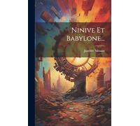 Ninive Et Babylone...