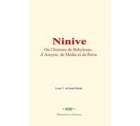 Ninive: Ou l’histoire de Babylonie, d’Assyrie, de Médie et de Perse