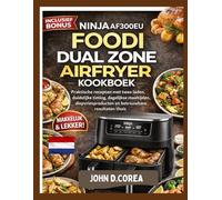 NINJA AF300EU FOODI DUAL ZONE AIRFRYER KOOKBOEK: Praktische recepten met twee laden, duidelijke timing, dagelijkse maaltijden, diepvriesproducten en resultaten thuis
