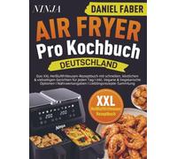 Ninja Air Fryer Pro Kochbuch Deutschland: Das XXL Heißluftfritteusen-Rezeptbuch mit schnellen, köstlichen & vielseitigen Gerichten für jeden Tag I inkl. Vegane & Vegetarische Optionen I Nährwe