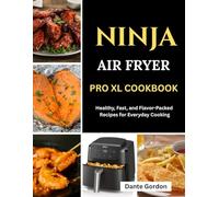 Ninja Air Fryer Pro XL Cookbook: Healthy, Fast, and Flavor-Packed Recipes for Everyday Cooking