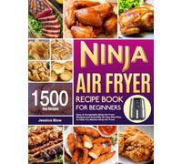 Ninja Air Fryer Recipe Book for Beginners: Easy & Acceptable Ninja Air Fryer Recipes and Scientific 30-Day Diet Plan to Help You Master Ninja Air Fryer