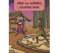 NINJA And SAMURAI Coloring Book: Activity Book For Kids and Adults , 60 Unique and original, hand-drawn illustrations