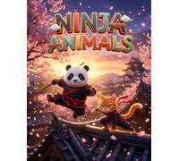 Ninja Animals: An Action-Packed Adventure with Cool Animal Warriors