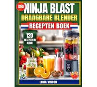 Ninja Blast Draagbare Blender Recepten Boek: 120 Snelle, Energieke Smoothies, Soepen En Sauzen Voor Een Gezonde Darmflora: Nederlandse Recepten Voor ... Detox En Meer. (Nederlandse Recepten Editie)