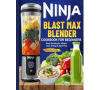 Ninja Blast Max Blender Cookbook for Beginners: Easy Blending for Weight Loss, Energy & Meal Prep