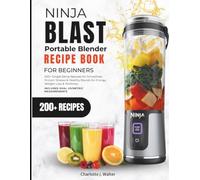Ninja Blast Portable Blender Recipe Book For Beginners: 200+ Single-Serve Recipes for Smoothies, Protein Shakes & Healthy Blends. Includes Dual US/Metric Measurements