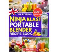 Ninja Blast Portable Blender Recipe Book UK: 300 Delicious Smoothie Recipes for Energy, Weight Loss, Immunity, Detox, Skin Health, Healthy Living On-the-Go and More