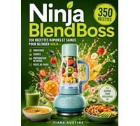 Ninja BlendBoss:: 350 recettes rapides et saines pour blender Ninja - smoothies, soupes, préparation de repas et perte de poids