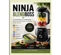 Ninja BlendBoss: La Puissance et la Précision pour des Créations Culinaires Sans Limites et Détox, Protéinés, Tropicaux, Keto, Milkshakes, Frappés Café & Créations Signature
