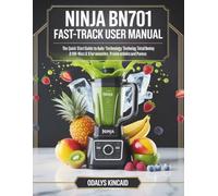 Ninja BN701 Fast-Track User Manual: The Quick Start Guide to Auto-iQ Technology, Total Crushing & 1400-Watt Blending for Smoothies, Frozen Drinks and Purees