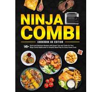 Ninja Combi Cookbook UK Edition: 145+ Quick and Delicious Recipes with Expert Tips and Tricks for Your Ninja Combi Multicooker to Simplify Meal Prep for Every Home Cook