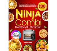 Ninja Combi Cookbook with Color Pictures: Elevate Your Cooking Game with Beautifully Illustrated and Innovative Ninja Combi Recipes | Simplify Meal Preparation for Every Home Cook