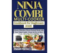 Ninja Combi Multi Cooker Cookbook for Beginners 2025: Master Effortless, Flavor-Packed Meals with Your Ninja Combi-From Air Fry to Slow Cook, All in One Powerful Pot