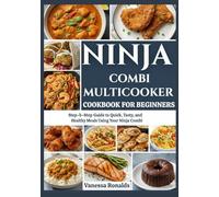 NINJA COMBI MULTICOOKER COKBOOK FOR BEGINNER: Step-by-Step Guide to Quick, Tasty, and Healthy Meals Using Your Ninja Combi