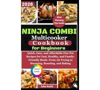 Ninja Combi Multicooker Cookbook for Beginners: 120+ Quick, Easy, and Affordable One-Pot Recipes for Fast, Healthy, and Family-Friendly Meals From Air Frying to Steaming, Roasting, and Baking