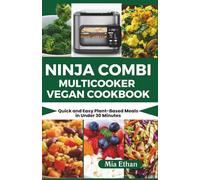 Ninja Combi Multicooker Vegan Cookbook: Quick and Easy Plant-Based Meals in Under 30 Minutes