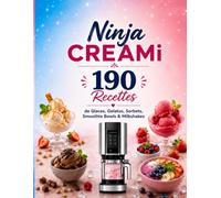 Ninja CREAMi 190 Recettes de Glaces, Gelatos, Sorbets, Smoothie Bowls & Milkshakes