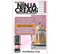 Ninja Creami Cookbook for Beginners: Deliciously Homemade: Ice Cream, Gelato, Sorbet, and Frozen Treats