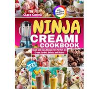 Ninja Creami Cookbook for Beginners: Quick and Easy Recipes for Perfect Ice Cream, Sorbet, Gelato, and Shakes