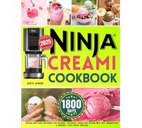 Ninja Creami Cookbook: Quick and Easy Recipes Ice Creams, Sorbets, Tasty Ice Cream Mix-Ins, Smoothies & Shakes | Full Color Edition