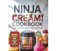 Ninja Creami Cookbook: Updated Guide With Pictures, Containing Quick & Easy Steps, Equipment Required, Inventive Ideas, All Sorts of 100+ Recipes ( frozen desserts, sorbets, ice-creams, gourmets etc)