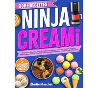 Ninja CREAMi - Créations Glacées: 300+ Recettes de Glaces, Sorbets, Yaourts, Milkshakes et Plus - Faciles, Gourmandes et Prêtes en Quelques Minutes