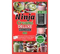 NINJA CREAMI DELUXE COOKBOOK 2025: Over 35 Creative Recipes to Master the Art of Homemade Ice Cream, Gelato, Sorbets, and More - Perfect for Everyone