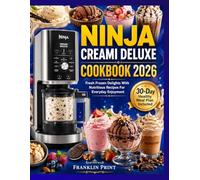 NINJA CREAMI DELUXE COOKBOOK 2026: Fresh Frozen Delights With Nutritious Recipes For Everyday Enjoyment