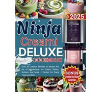 Ninja Creami Deluxe Cookbook: Over 30 Creative Recipes to Master the Art of Homemade Ice Cream, Gelato, Sorbets, and More - Perfect for Every Taste and Diet